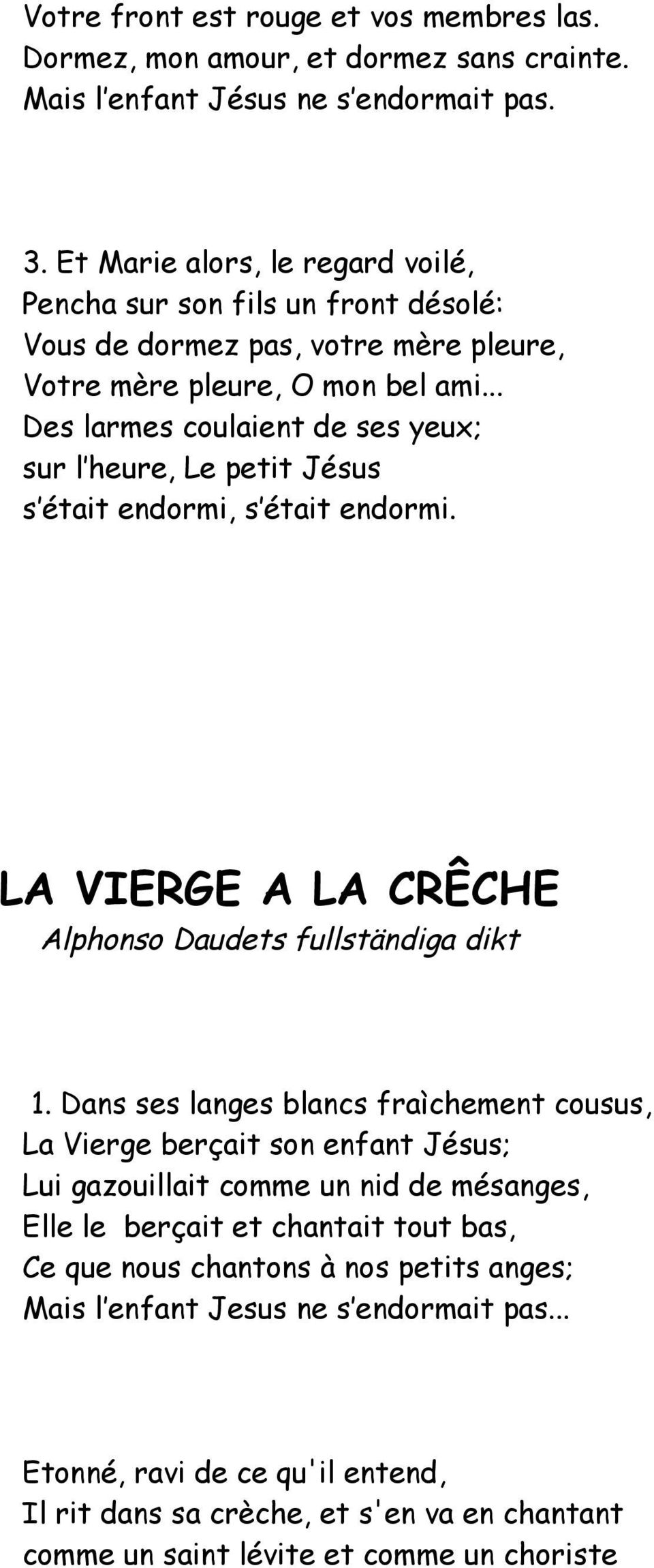 .. Des larmes coulaient de ses yeux; sur l heure, Le petit Jésus s était endormi, s était endormi. LA VIERGE A LA CRÊCHE Alphonso Daudets fullständiga dikt 1.