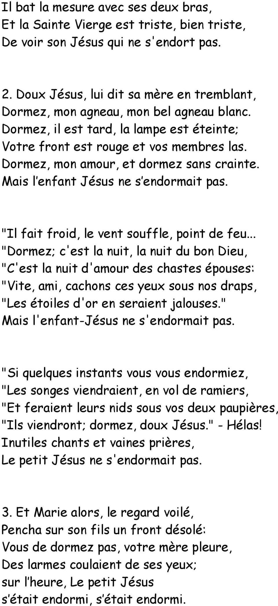 Dormez, mon amour, et dormez sans crainte. Mais l enfant Jésus ne s endormait pas. "Il fait froid, le vent souffle, point de feu.
