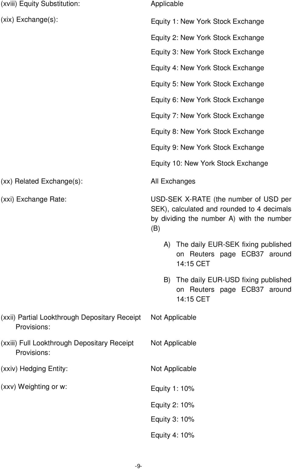 Exchange (xx) Related Exchange(s): (xxi) Exchange Rate: All Exchanges USD-SEK X-RATE (the number of USD per SEK), calculated and rounded to 4 decimals by dividing the number A) with the number (B) A)
