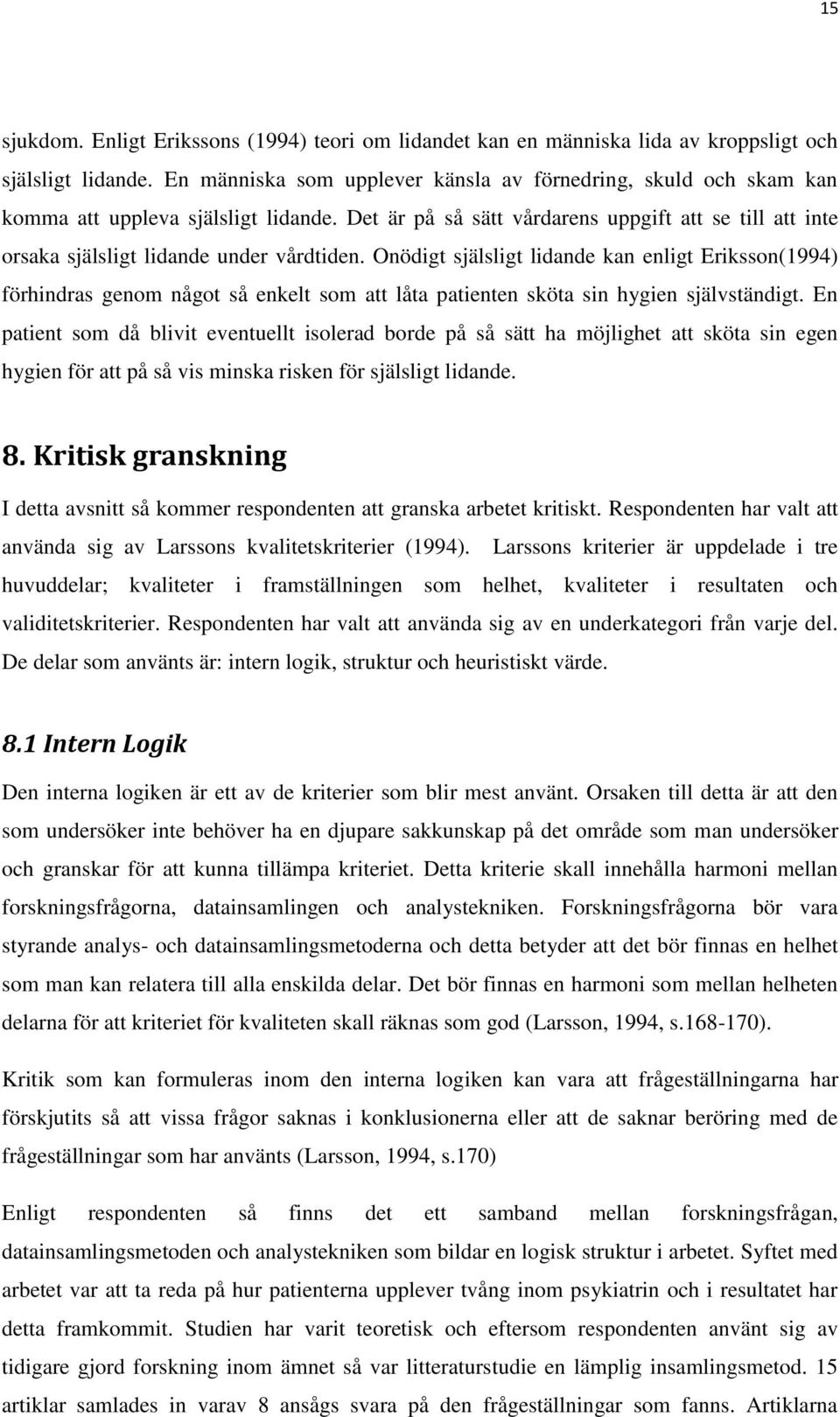 Det är på så sätt vårdarens uppgift att se till att inte orsaka själsligt lidande under vårdtiden.