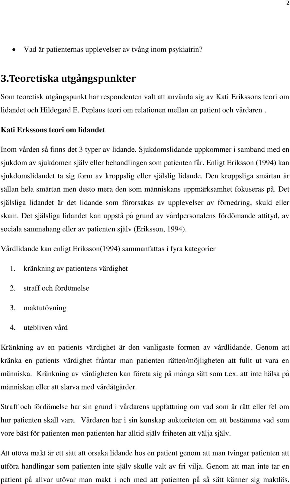 Peplaus teori om relationen mellan en patient och vårdaren. Kati Erkssons teori om lidandet Inom vården så finns det 3 typer av lidande.