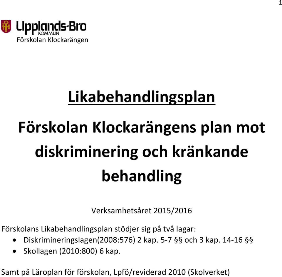 Likabehandlingsplan stödjer sig på två lagar: Diskrimineringslagen(2008:576) 2 kap.