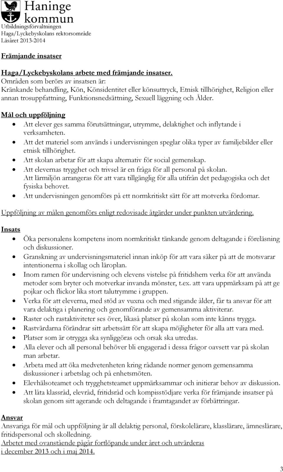 Ålder. Mål och uppföljning Att elever ges samma förutsättningar, utrymme, delaktighet och inflytande i verksamheten.