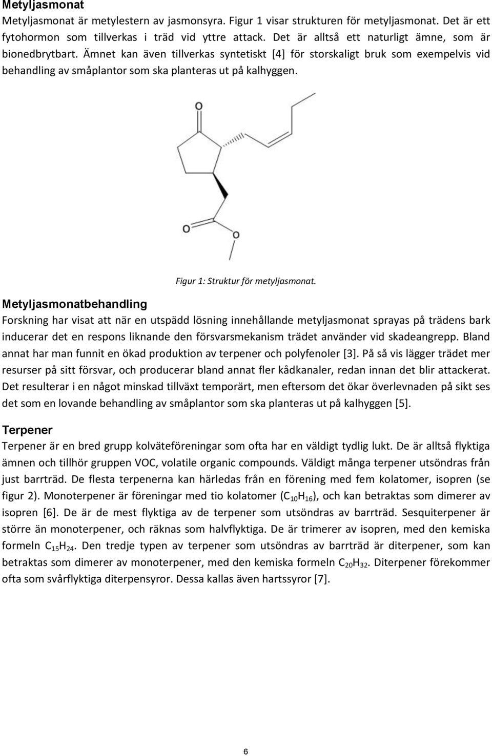 Figur 1: Struktur för metyljasmonat.