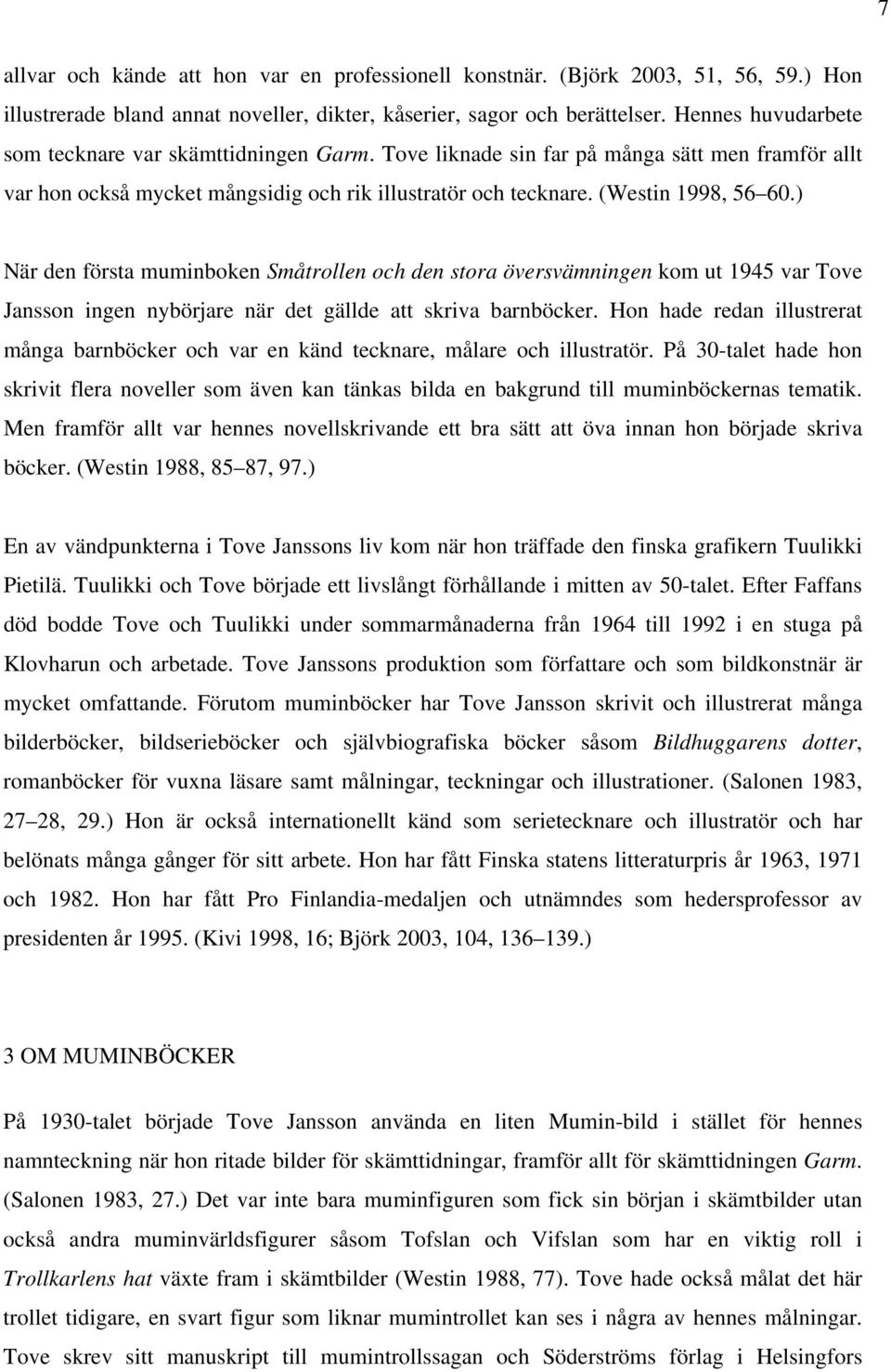 ) När den första muminboken Småtrollen och den stora översvämningen kom ut 1945 var Tove Jansson ingen nybörjare när det gällde att skriva barnböcker.