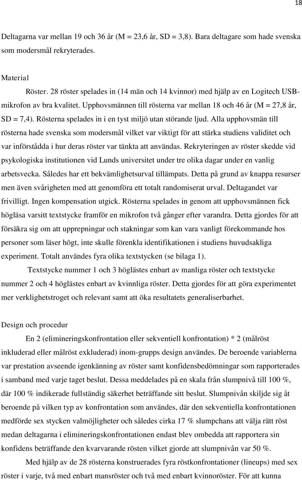 Rösterna spelades in i en tyst miljö utan störande ljud.