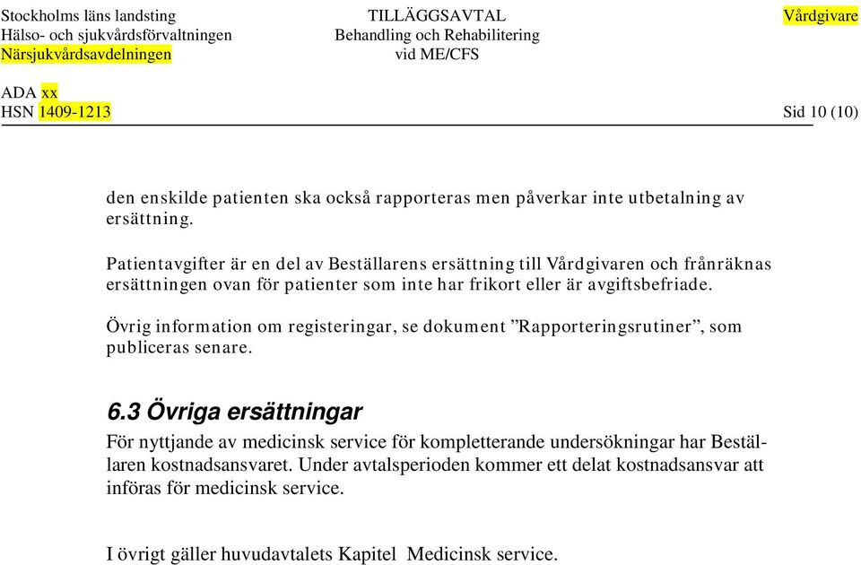 avgiftsbefriade. Övrig information om registeringar, se dokument Rapporteringsrutiner, som publiceras senare. 6.