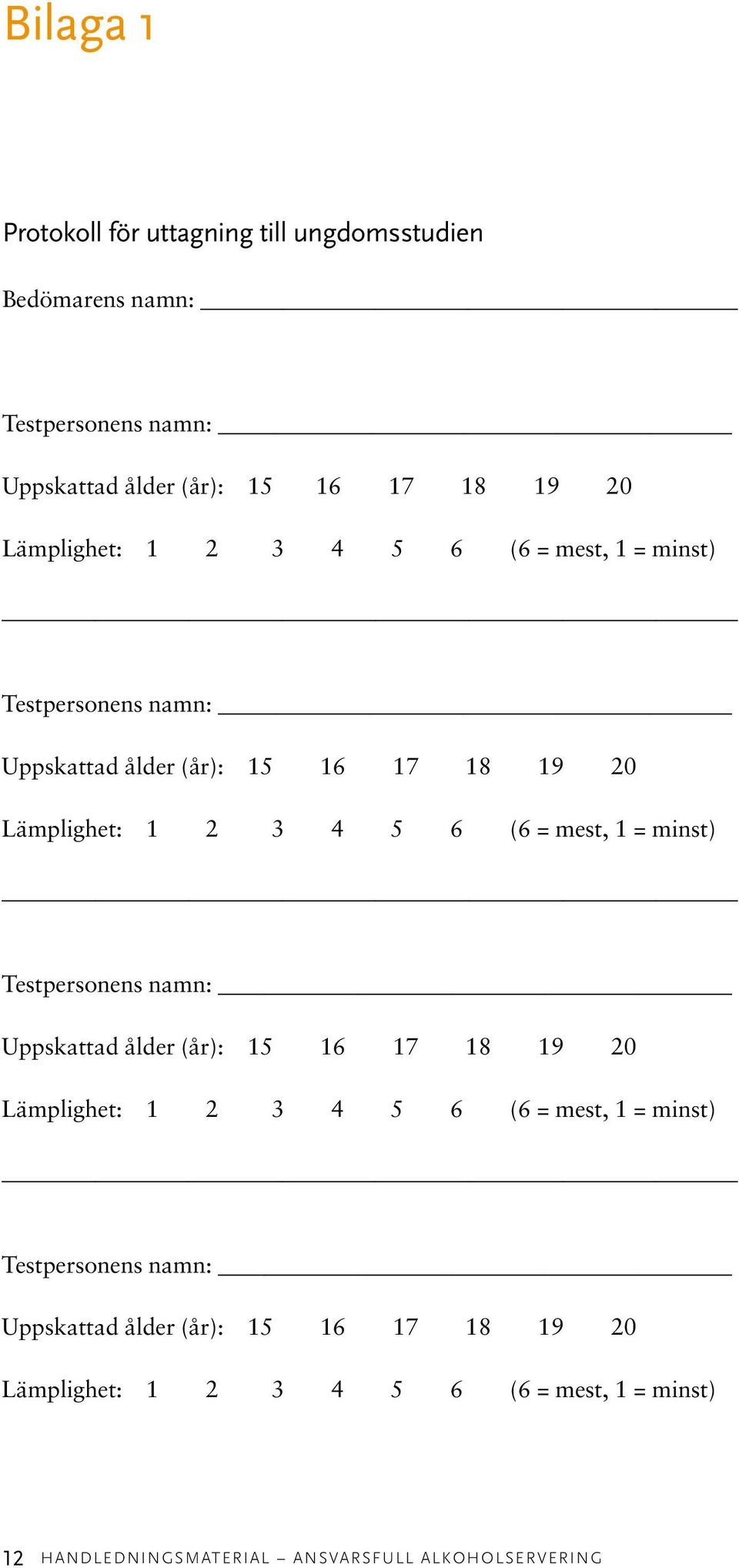 mest, 1 = minst) Testpersonens namn: Uppskattad ålder (år): 15 16 17 18 19 20  mest, 1 = minst) 12 HANDLEDNINGSMATERIAL Ansvarsfull