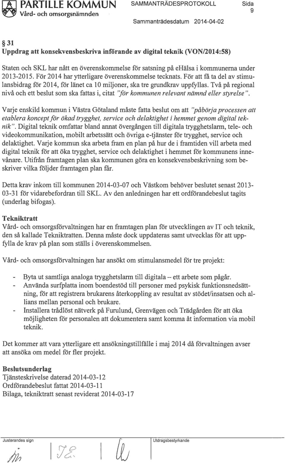 För att få ta del av stimu lansbidrag för 2014, för länet ca 10 miljoner, ska tre grundkrav uppfyllas.