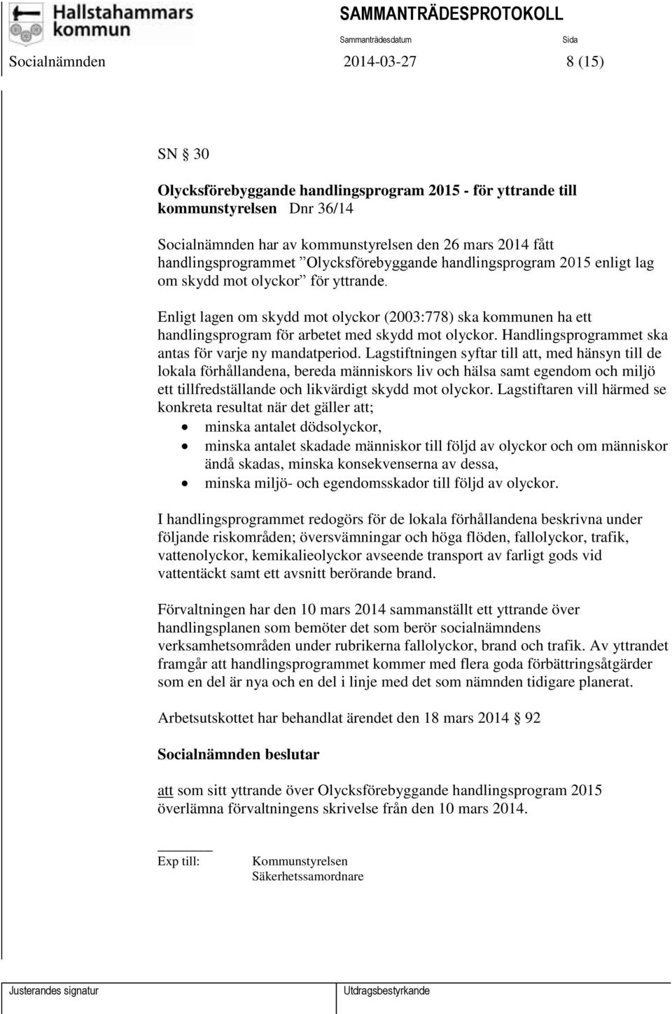 Enligt lagen om skydd mot olyckor (2003:778) ska kommunen ha ett handlingsprogram för arbetet med skydd mot olyckor. Handlingsprogrammet ska antas för varje ny mandatperiod.