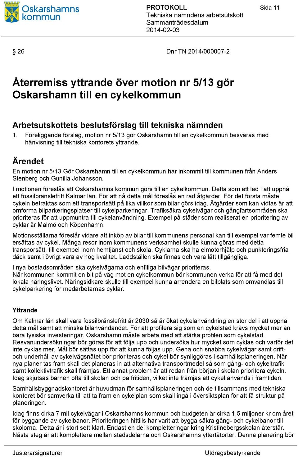 En motion nr 5/13 Gör Oskarshamn till en cykelkommun har inkommit till kommunen från Anders Stenberg och Gunilla Johansson. I motionen föreslås att Oskarshamns kommun görs till en cykelkommun.