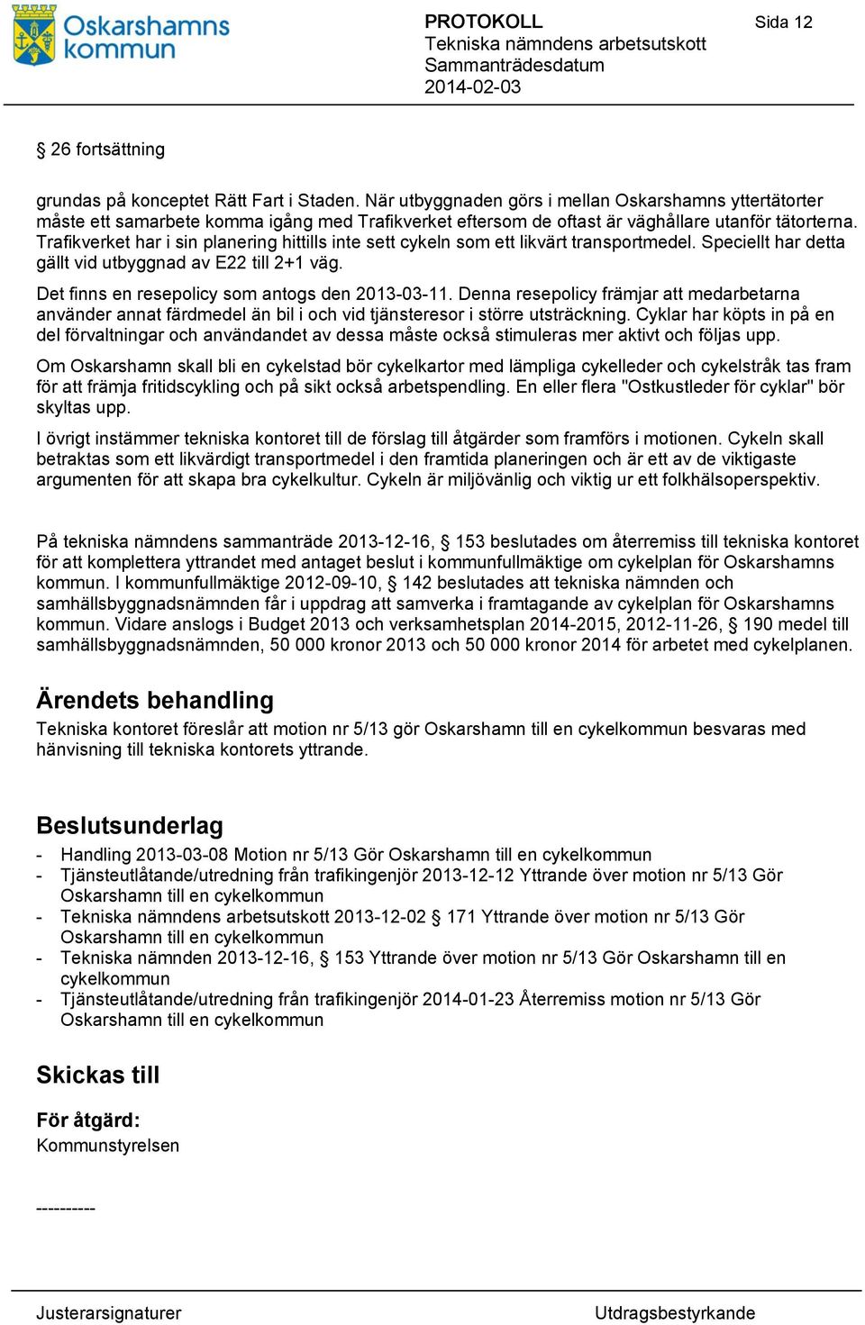 Trafikverket har i sin planering hittills inte sett cykeln som ett likvärt transportmedel. Speciellt har detta gällt vid utbyggnad av E22 till 2+1 väg.