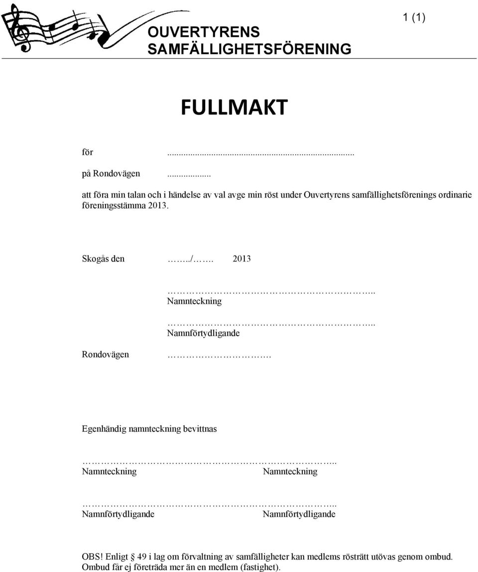 Skogås den../. 2013.. Namnteckning.. Namnförtydligande Rondovägen. Egenhändig namnteckning bevittnas.. Namnteckning Namnteckning.