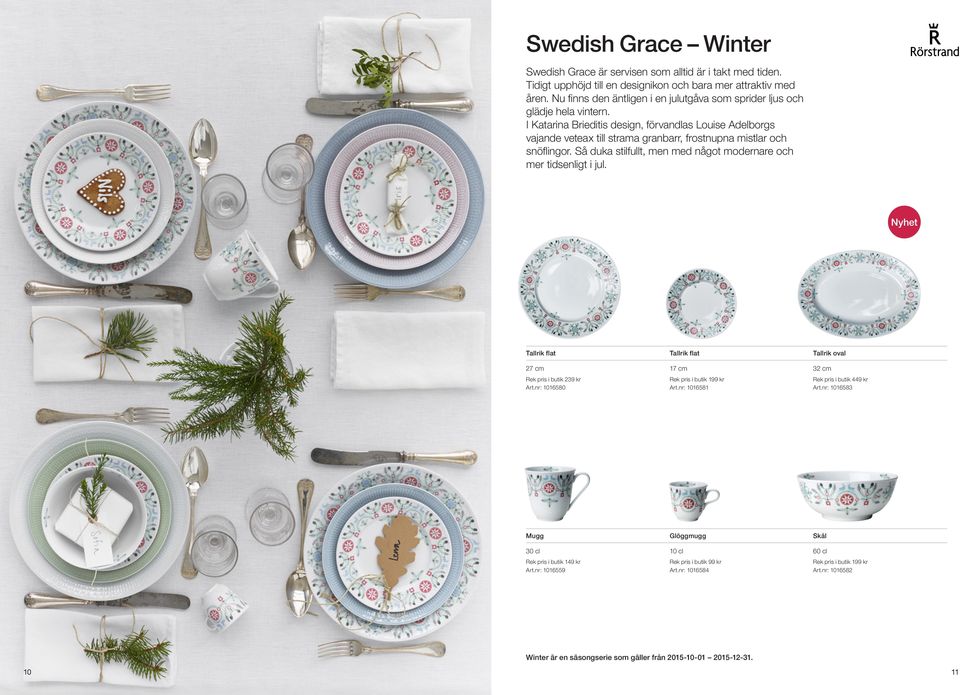 I Katarina Brieditis design, förvandlas Louise Adelborgs vajande veteax till strama granbarr, frostnupna mistlar och snöflingor.
