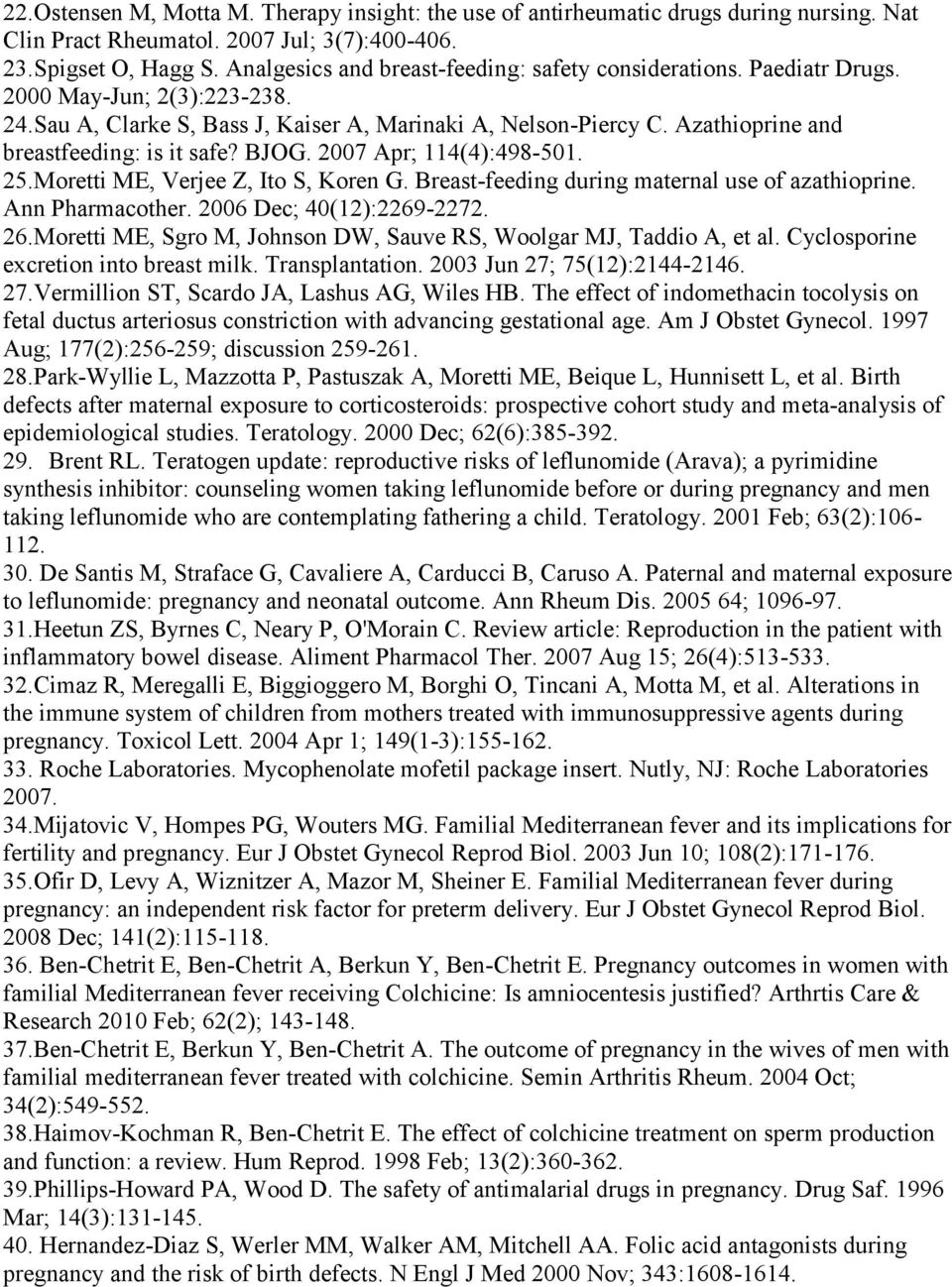Azathioprine and breastfeeding: is it safe? BJOG. 2007 Apr; 114(4):498-501. 25. Moretti ME, Verjee Z, Ito S, Koren G. Breast-feeding during maternal use of azathioprine. Ann Pharmacother.