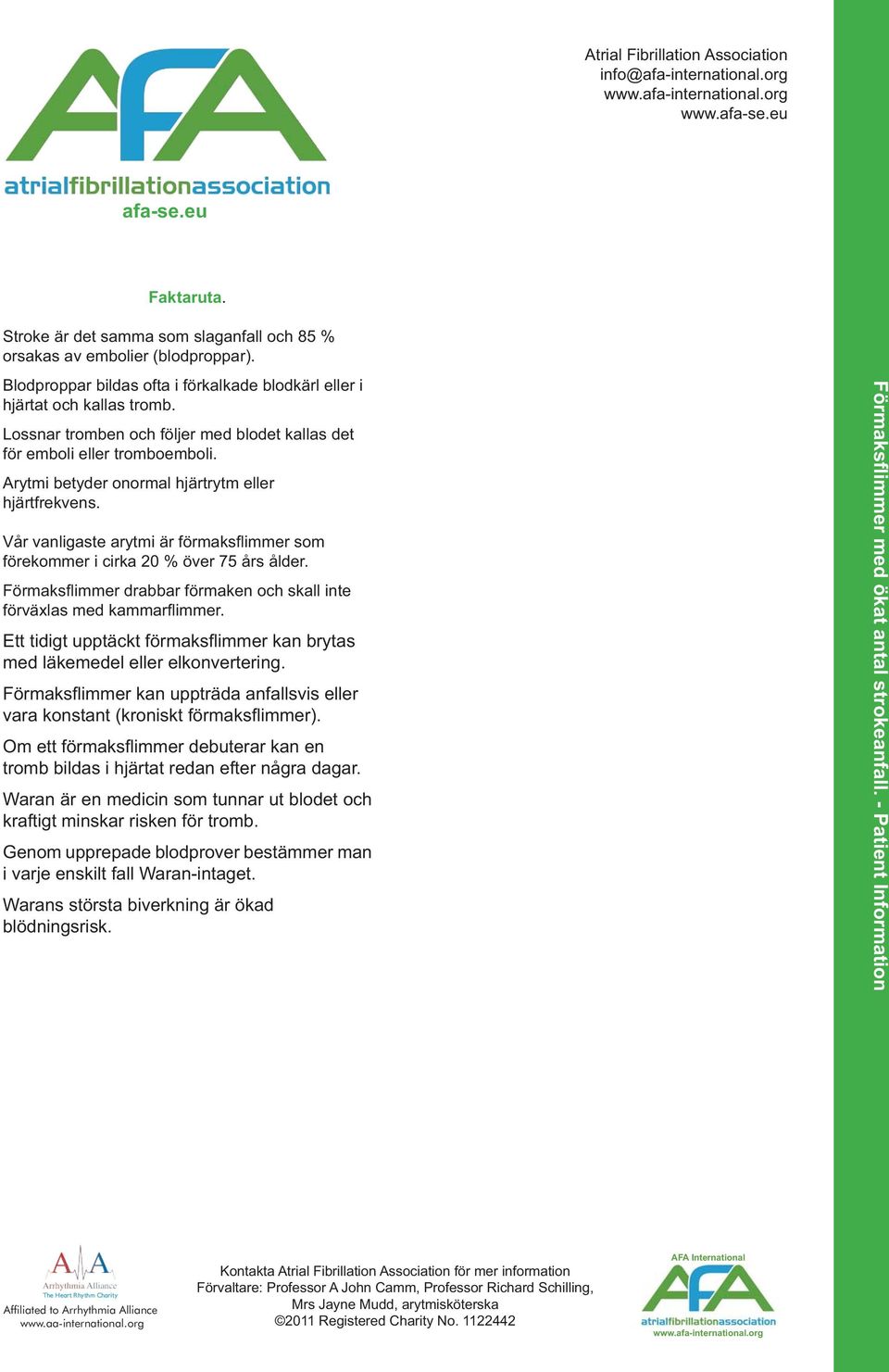 Vår vanligaste arytmi är förmaksfl immer som förekommer i cirka 20 % över 75 års ålder. Förmaksfl immer drabbar förmaken och skall inte förväxlas med kammarfl immer.