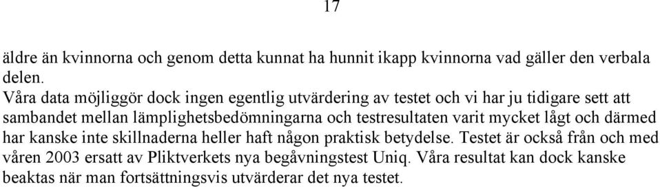 lämplighetsbedömningarna och testresultaten varit mycket lågt och därmed har kanske inte skillnaderna heller haft någon praktisk