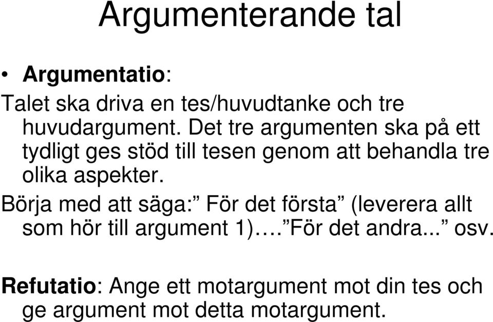 aspekter. Börja med att säga: För det första (leverera allt som hör till argument 1).