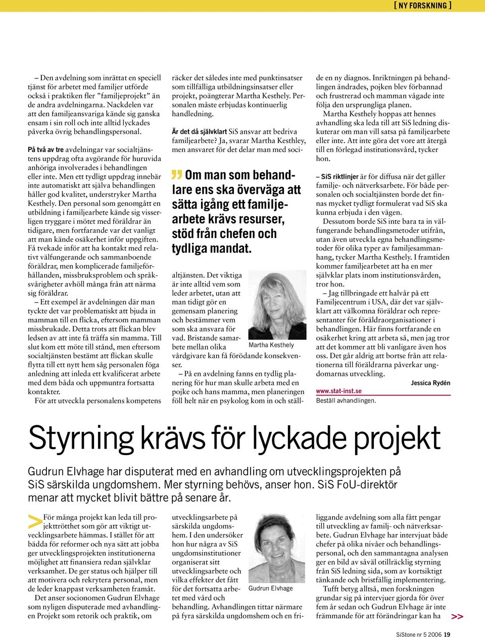 På två av tre avdelningar var socialtjänstens uppdrag ofta avgörande för huruvida anhöriga involverades i behandlingen eller inte.