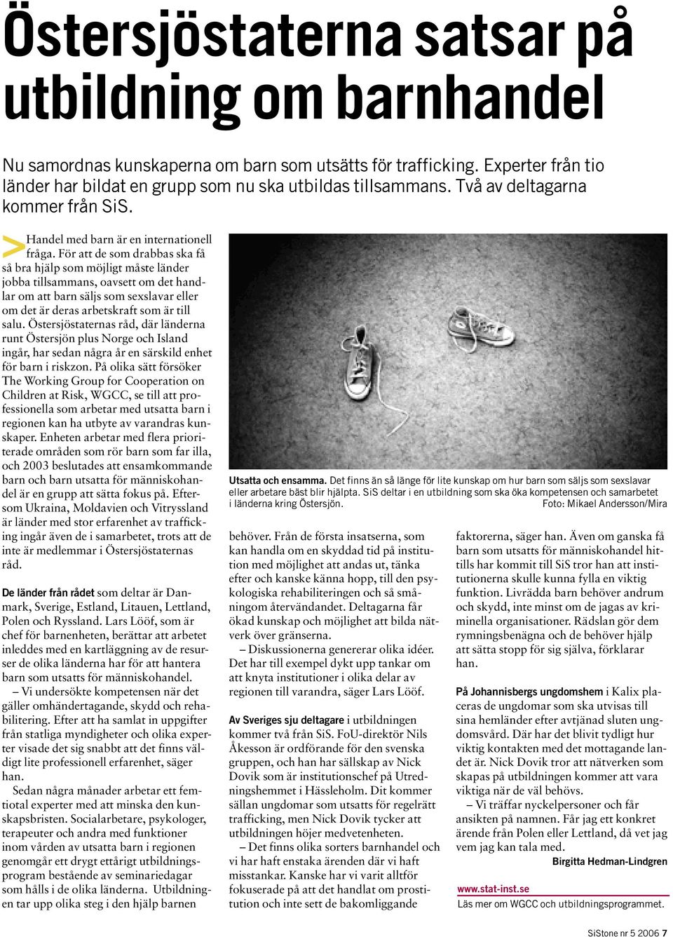 För att de som drabbas ska få så bra hjälp som möjligt måste länder jobba tillsammans, oavsett om det handlar om att barn säljs som sexslavar eller om det är deras arbetskraft som är till salu.