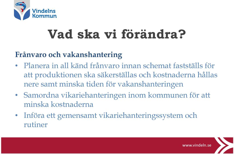 för att produktionen ska säkerställas och kostnaderna hållas nere samt minska tiden