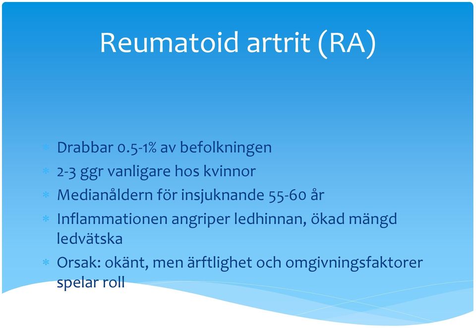Medianåldern för insjuknande 55-60 år Inflammationen