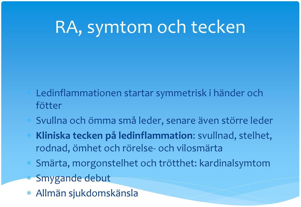 ledinflammation: svullnad, stelhet, rodnad, ömhet och rörelse- och vilosmärta