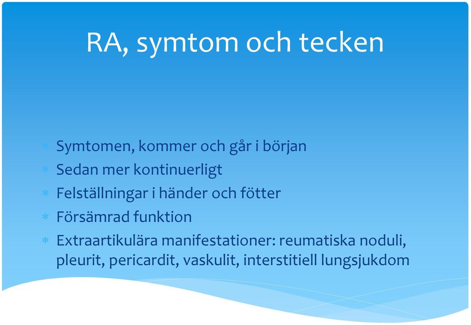 Försämrad funktion Extraartikulära manifestationer: