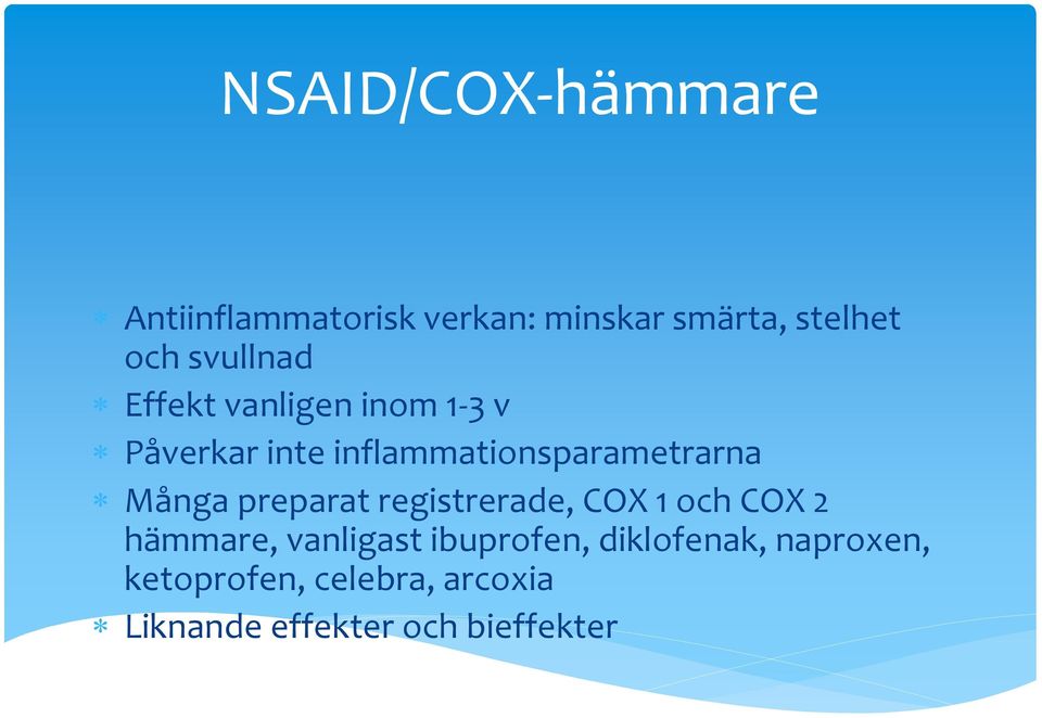 Många preparat registrerade, COX 1 och COX 2 hämmare, vanligast ibuprofen,