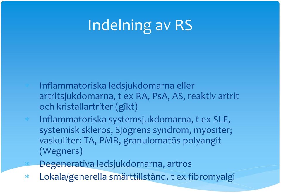 systemisk skleros, Sjögrens syndrom, myositer; vaskuliter: TA, PMR, granulomatös polyangit