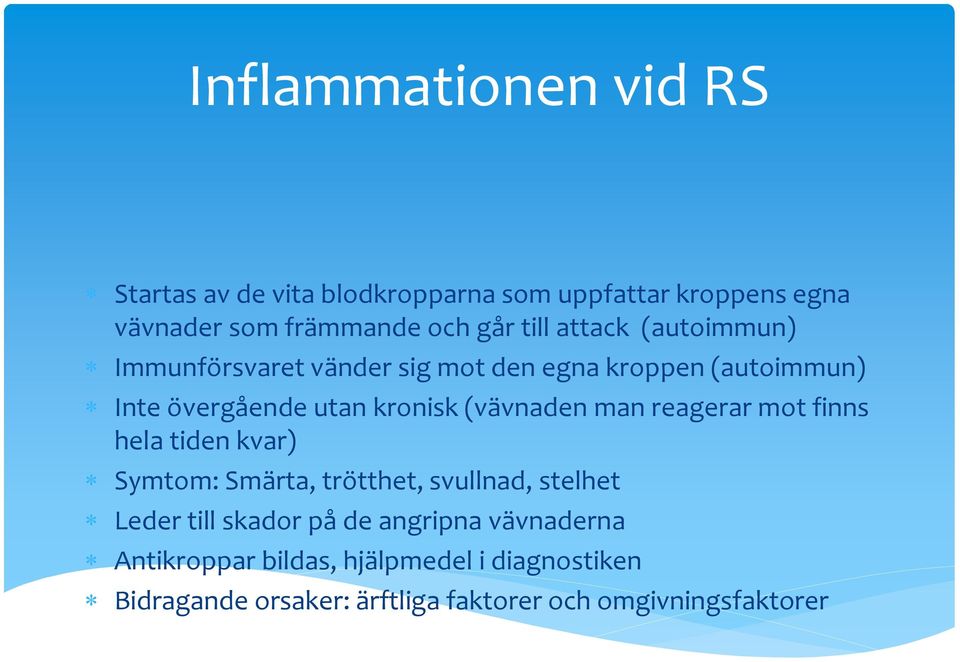 (vävnaden man reagerar mot finns hela tiden kvar) Symtom: Smärta, trötthet, svullnad, stelhet Leder till skador på de