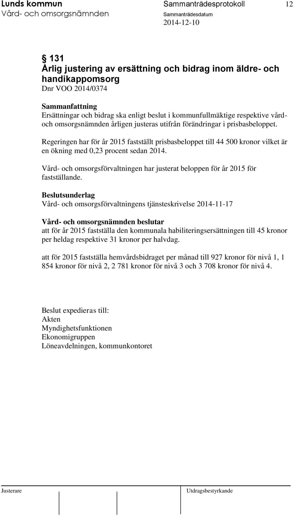 Regeringen har för år 2015 fastställt prisbasbeloppet till 44 500 kronor vilket är en ökning med 0,23 procent sedan 2014.