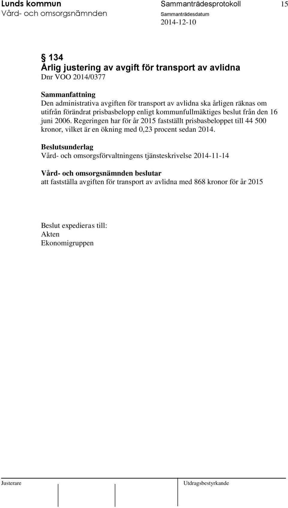 Regeringen har för år 2015 fastställt prisbasbeloppet till 44 500 kronor, vilket är en ökning med 0,23 procent sedan 2014.