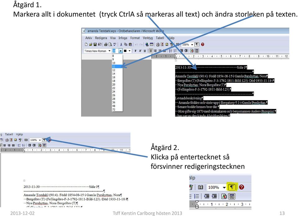 all text) och ändra storleken på texten. Åtgärd 2.