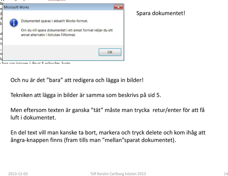 Men eftersom texten är ganska tät måste man trycka retur/enterför att få luft i dokumentet.