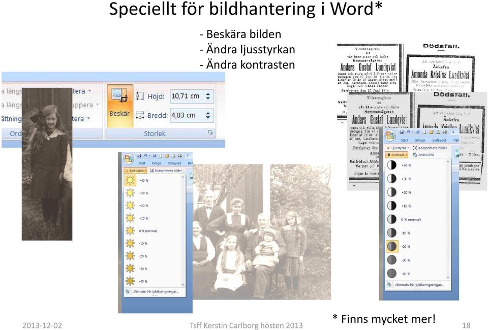 Ändra kontrasten * Finns mycket mer!