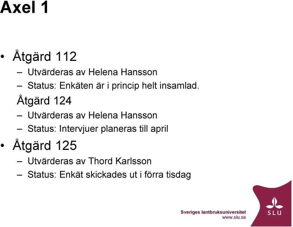 Åtgärd 124 Utvärderas av Helena Hansson Status: Intervjuer