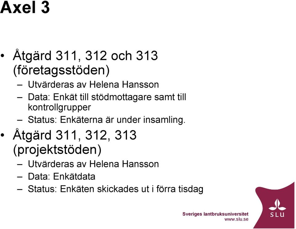 Enkäterna är under insamling.
