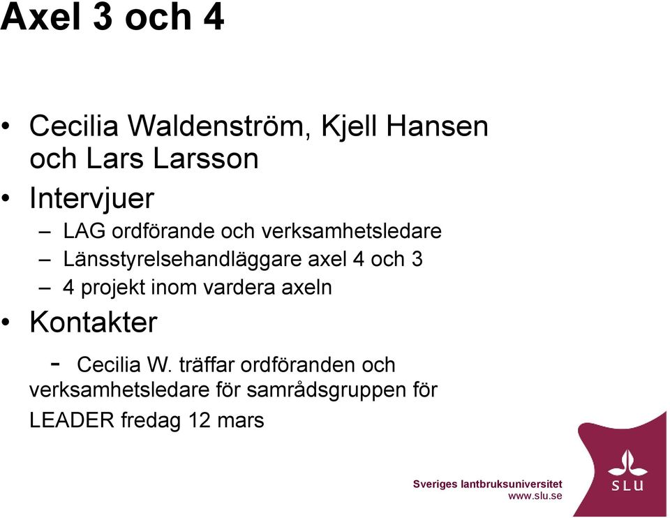 axel 4 och 3 4 projekt inom vardera axeln Kontakter - Cecilia W.