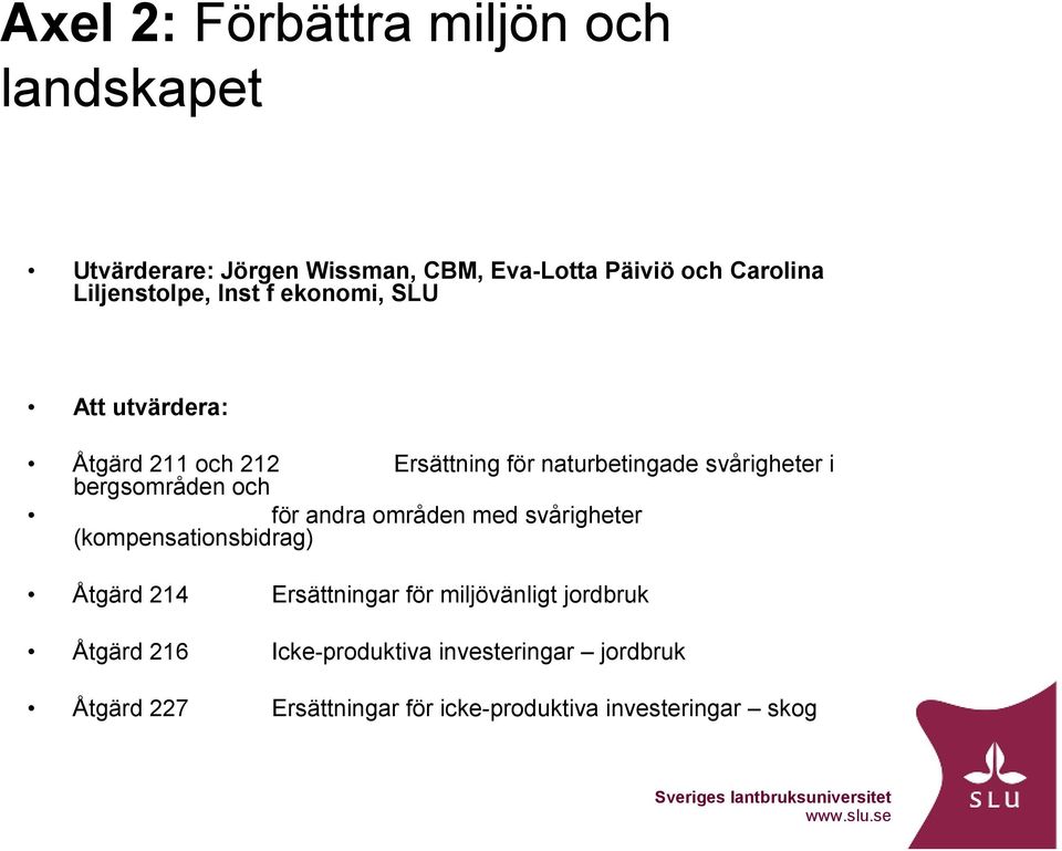 bergsområden och för andra områden med svårigheter (kompensationsbidrag) Åtgärd 214 Ersättningar för