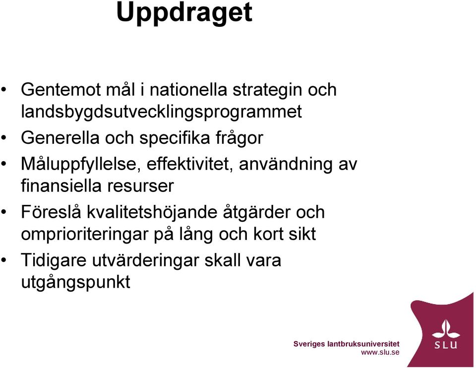 Måluppfyllelse, effektivitet, användning av finansiella resurser Föreslå