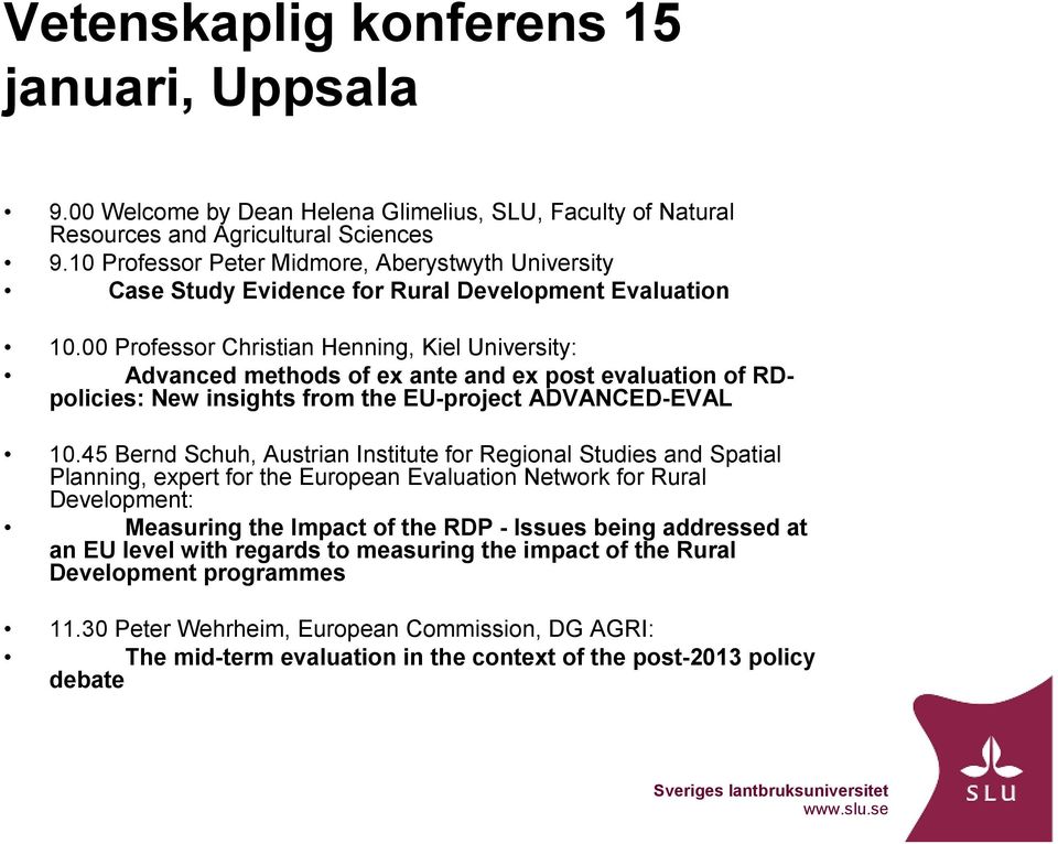 00 Professor Christian Henning, Kiel University: Advanced methods of ex ante and ex post evaluation of RDpolicies: New insights from the EU-project ADVANCED-EVAL 10.