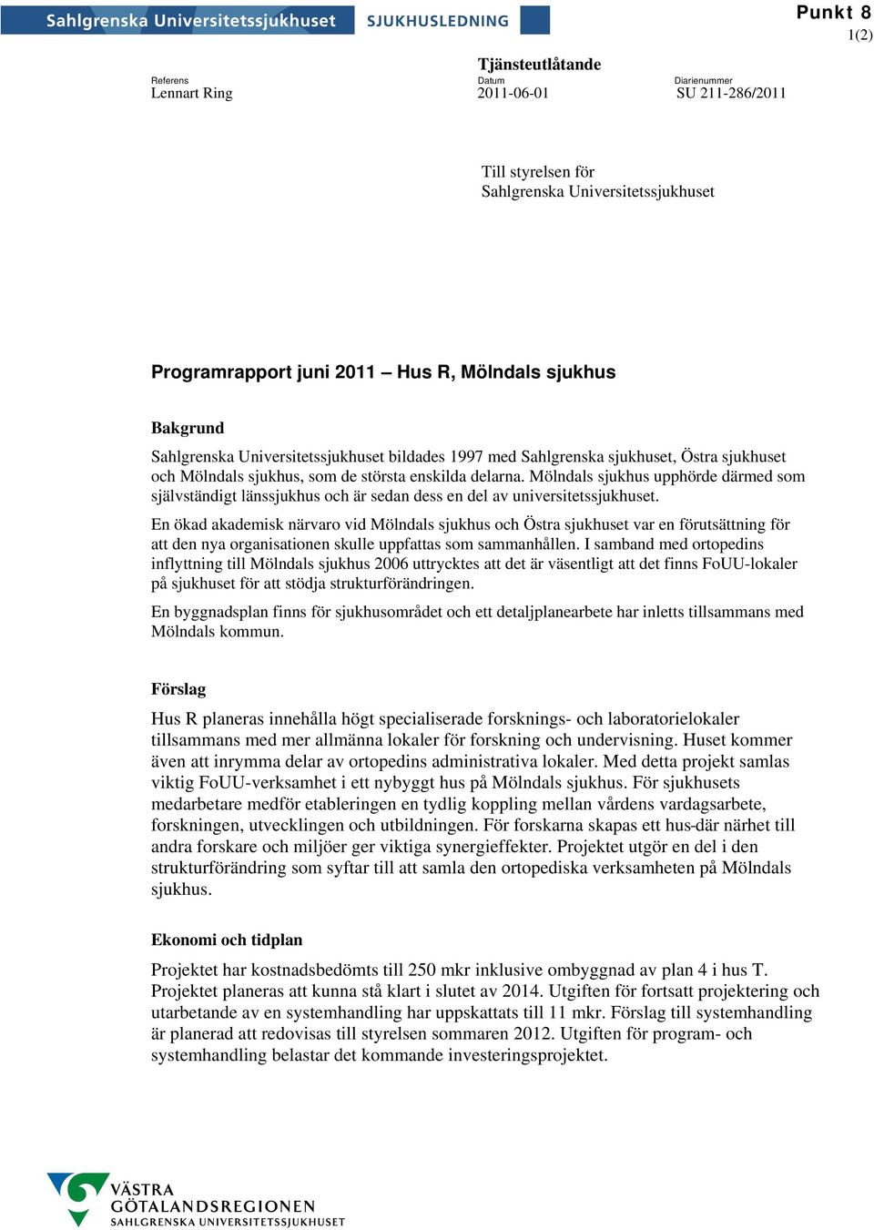 Mölndals sjukhus upphörde därmed som självständigt länssjukhus och är sedan dess en del av universitetssjukhuset.