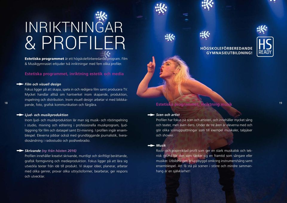 Mycket handlar alltså om hantverket inom skapande, produktion, inspelning och distribution. Inom visuell design arbetar vi med bildskapande, foto, grafisk kommunikation och färglära.