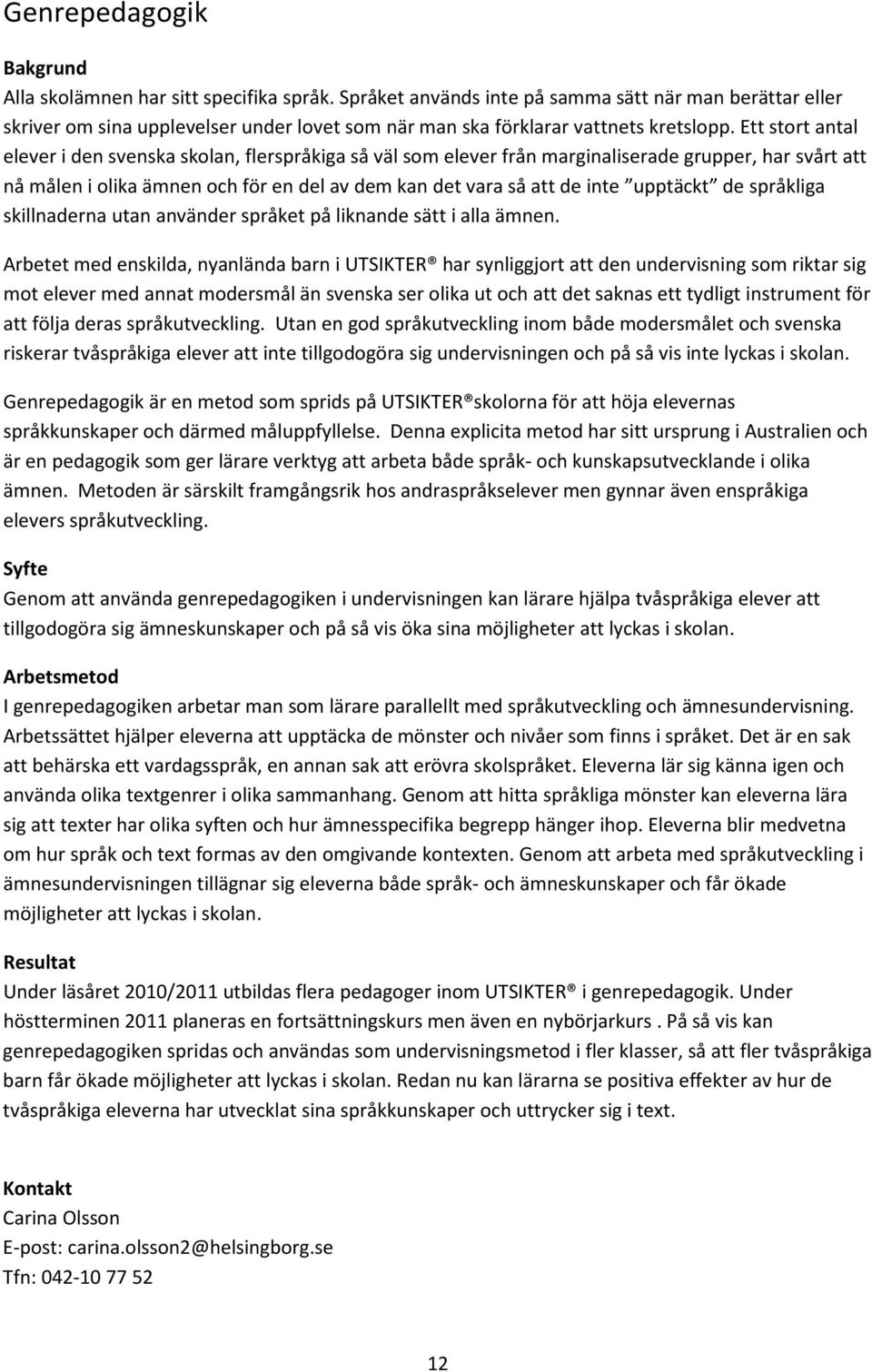upptäckt de språkliga skillnaderna utan använder språket på liknande sätt i alla ämnen.