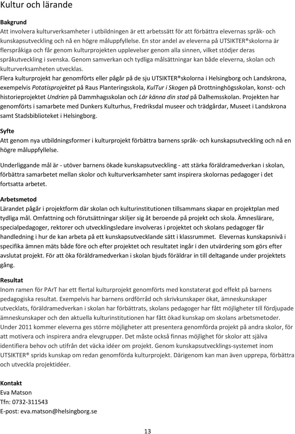 Genom samverkan och tydliga målsättningar kan både eleverna, skolan och kulturverksamheten utvecklas.