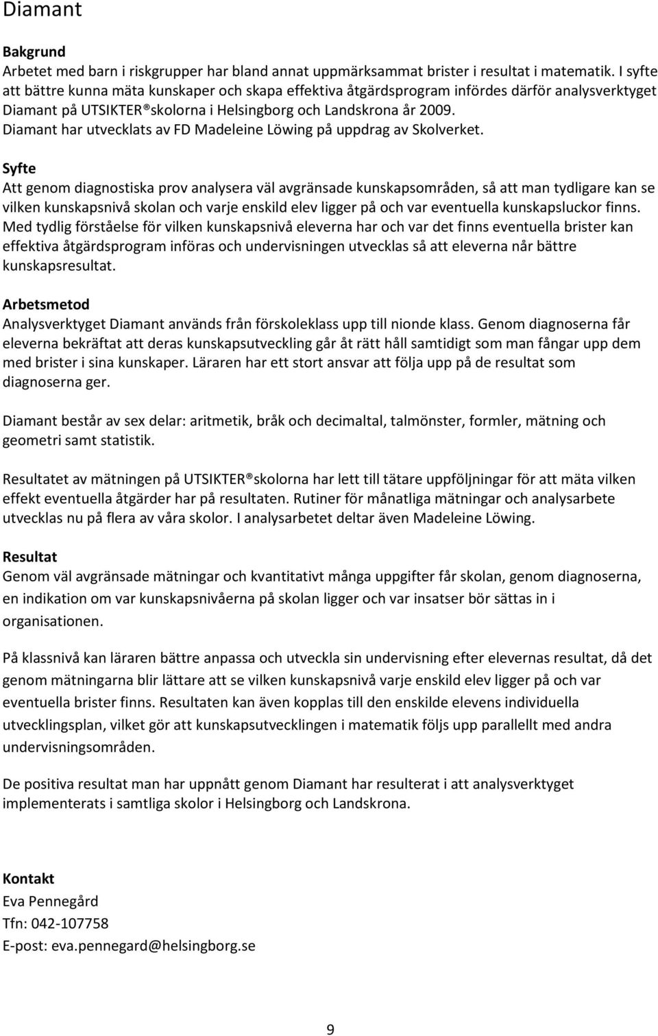 Diamant har utvecklats av FD Madeleine Löwing på uppdrag av Skolverket.