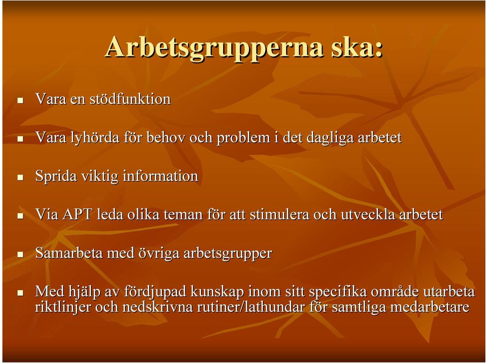 utveckla arbetet Samarbeta med övriga arbetsgrupper Med hjälp av fördjupad f kunskap inom