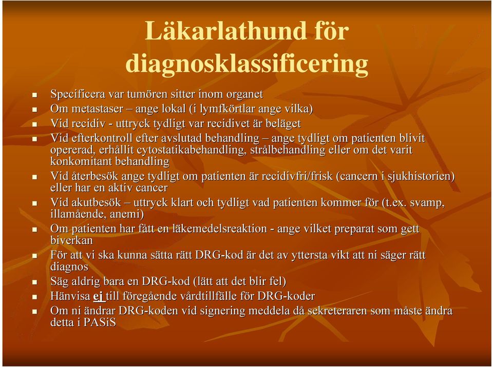 tydligt om patienten är r recidivfri/frisk (cancern i sjukhistorien) eller har en aktiv cancer Vid akutbesök uttryck klart och tydligt vad patienten kommer för f r (t.ex.