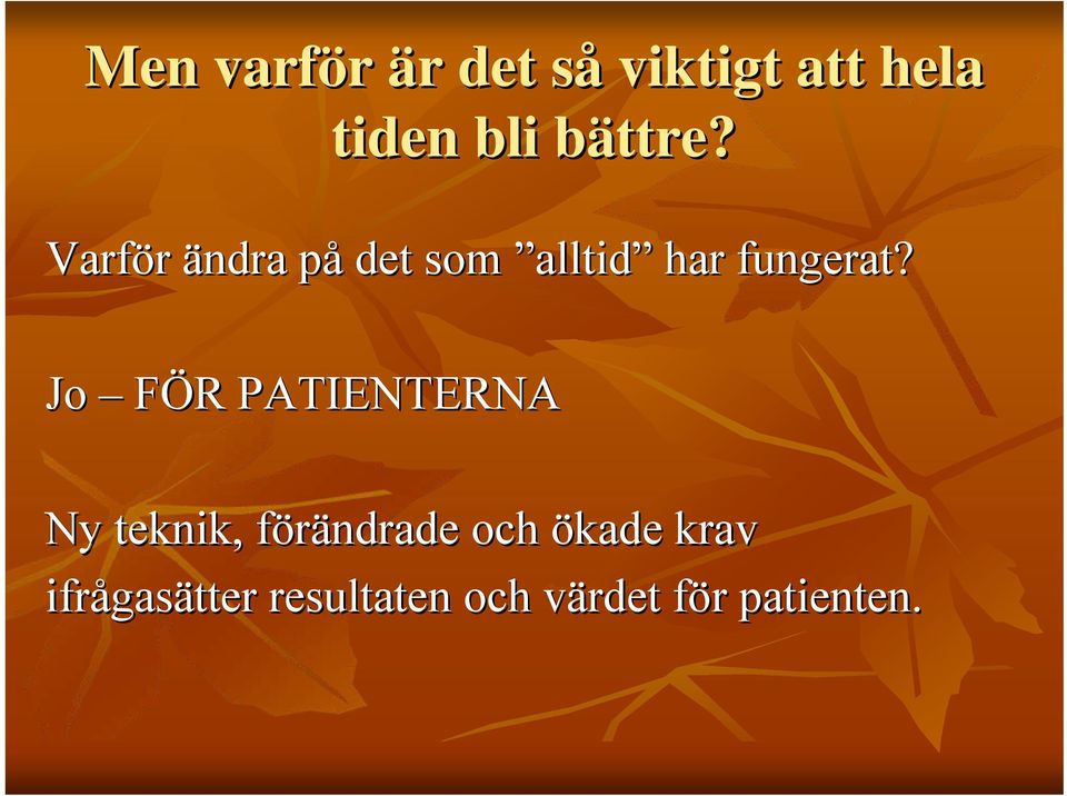 Jo FÖR R PATIENTERNA Ny teknik, förändrade f och ökade